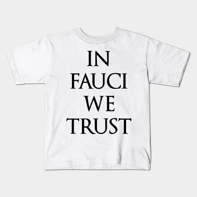 In Fauci We Trust funny political design Kids T-Shirt by kuallidesigns